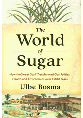 The World of Sugar : how the sweet stuff transformed our politics, health, and enviroment over 2000 years  (odkaz v elektronickém katalogu)