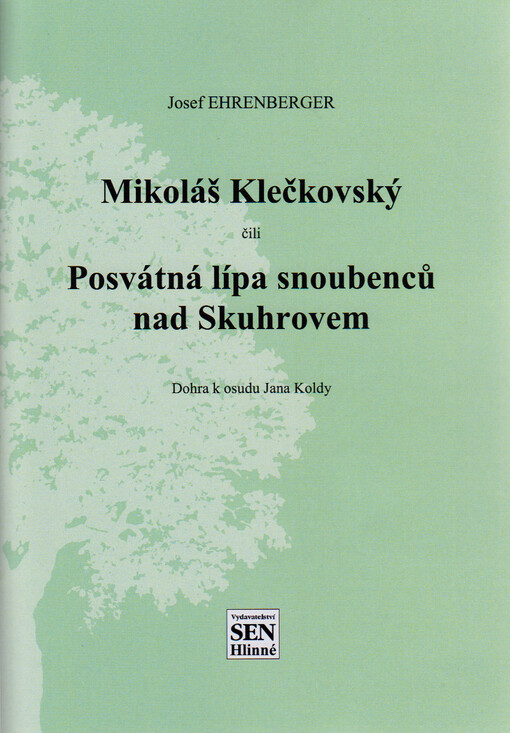 Mikoláš Klečkovský, čili, Posvátná lípa snoubenců nad Skuhrovem : dohra k osudu Jana Koldy