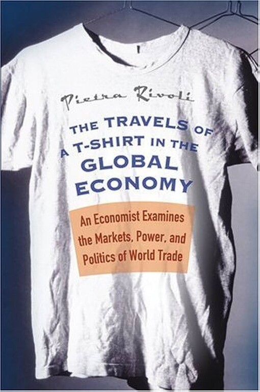 The travels of a t-shirt in the global economy : an economist examines the markets, power, and politics of world trade