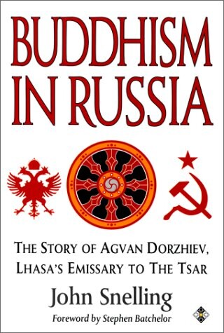 Buddhism in Russia : the story of Agvan Dorzhiev Lhasa's emissary to the tsar   