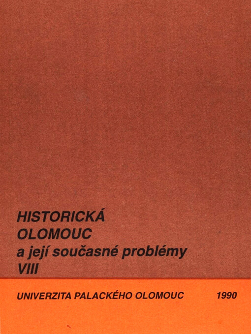Historická Olomouc a její současné problémy ... : tematický sborník příspěvků zaměřených na problematiku kultury v Olomouci v 10.-13. století s přihlédnutím k širším vývojovým a územním souvislostem