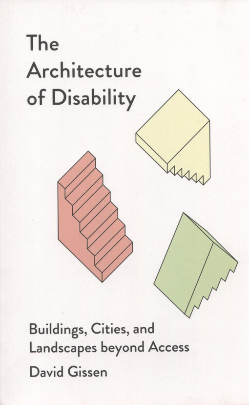 The architecture of disability : buildings, cities, and landscapes beyond access