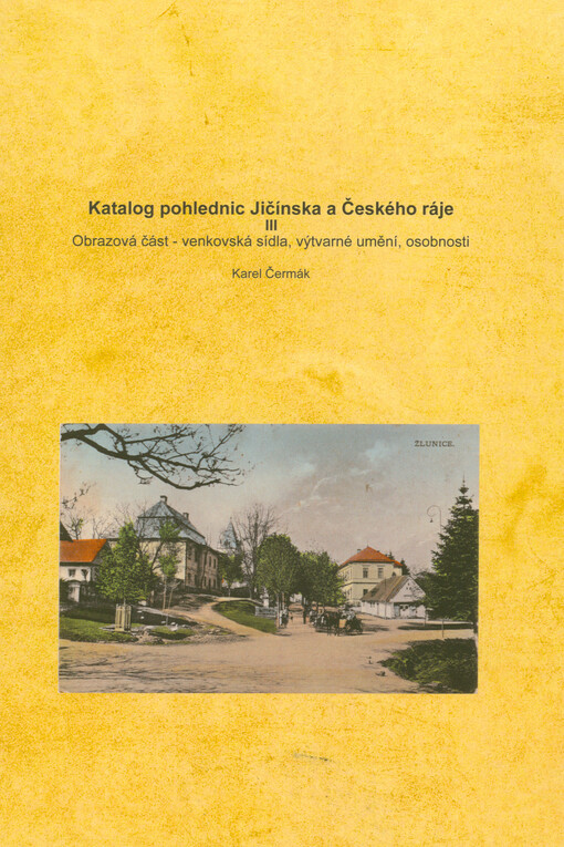 Katalog pohlednic Jičínska a Českého ráje. III, Obrazová část - venkovská sídla, výtvarné umění, osobnosti