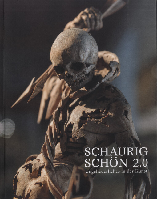 Schaurig schön 2.0 : Ungeheuerliches in der Kunst