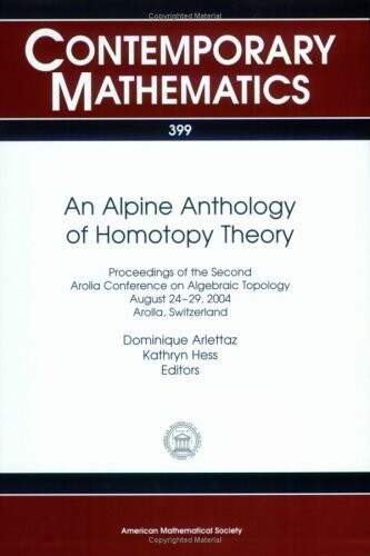 An alpine anthology of homotopy theory : proceedings of the Second Arolla Conference on Algebraic Topology, August 24-29, 2004, Arolla, Switzerland