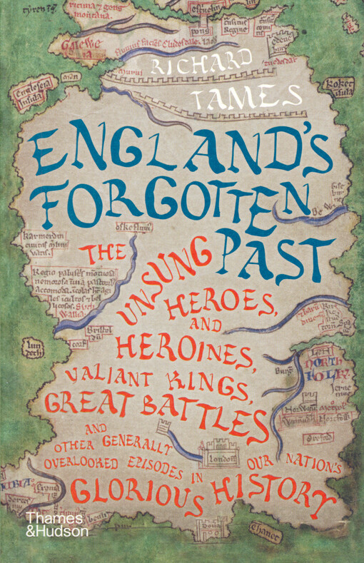 England's forgotten past : the unsung heroes & heroines, valiant kings, great battles & other generally overlooked episodes in our nation's glorious history
