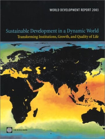 Sustainable development in a dynamic world : transforming institutions, growth, and quality of life : world development report 2003