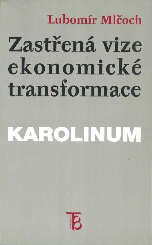 Zastřená vize ekonomické transformace : česká ekonomika mezi minulostí a budoucností (institucionální pohled)