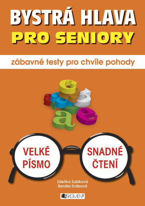 Bystrá hlava pro seniory :zábavné testy pro chvíle pohody : [velké písmo - snadné čtení