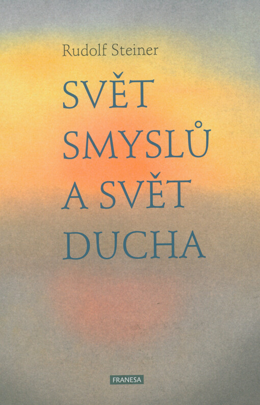 Svět smyslů a svět ducha : šest přednášek konaných pro členy Theosofické společnosti v Hannoveru od 27. prosince 1911 do 1. ledna 1912
