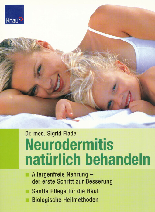 Neurodermitis natürlich behandeln : allergenfreie Nahrung - der erste Schritt zur Besserung, sanfte Pflege für die Haut, biologische Heilmethoden