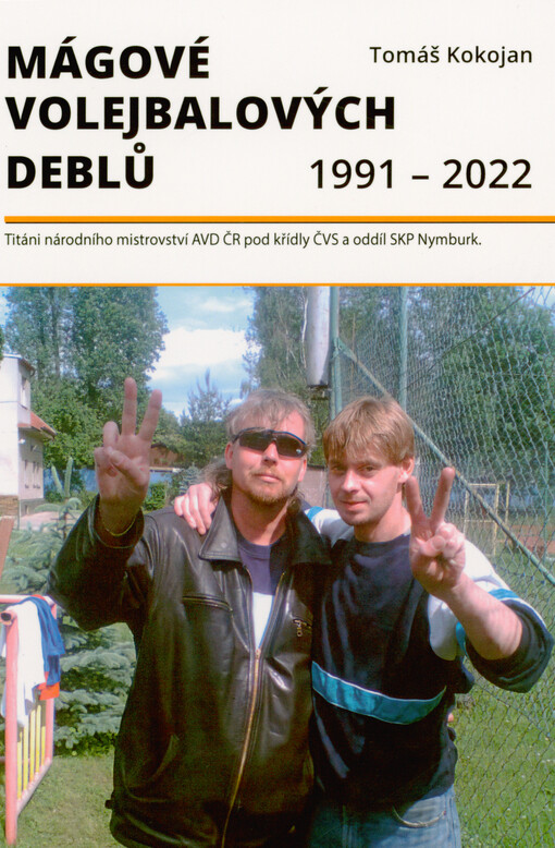 Mágové volejbalových deblů 1991-2022 : titáni národního mistrovství AVD ČR pod křídly ČVS a oddíl SKP Nymburk