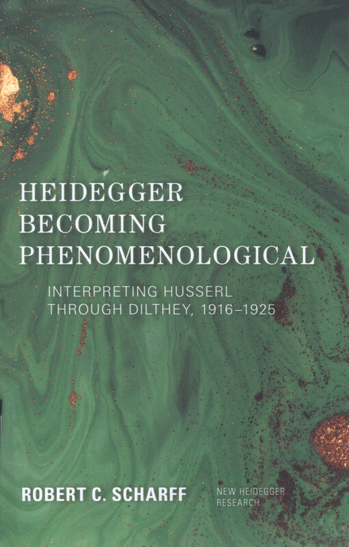 Heidegger becoming phenomenological : interpreting Husserl through Dilthey, 1916-1925