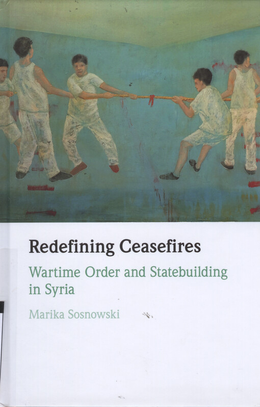 Redefining ceasefires : wartime order and statebuilding in Syria