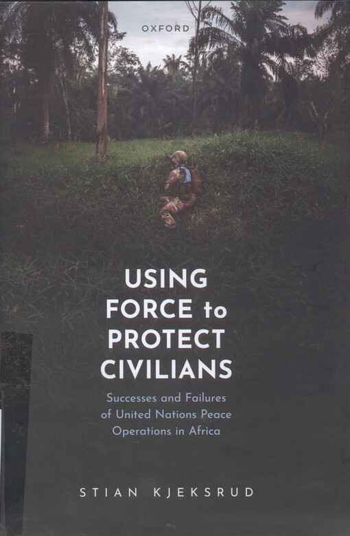 Using force to protect civilians : successes and failures of United Nations peace operations in Africa