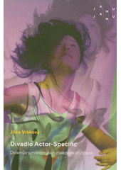 Divadlo Actor-Specific : Downův syndrom jako divadelní stylizace  (odkaz v elektronickém katalogu)