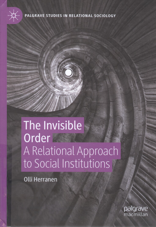 The invisible order : a relational approach to social institutions