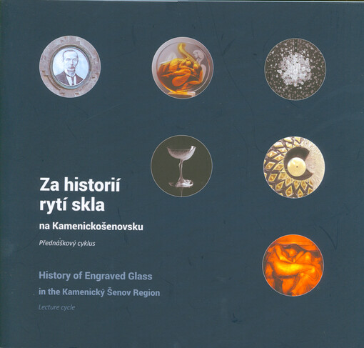 Za historií rytí skla na Kamenickošenovsku : přednáškový cyklus = History of engraved glass in the Kamenický Šenov Region : lecture cycle