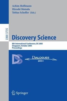 Discovery Science: 8th International Conference, DS 2005, Singapore, October 8-11, 2005, Proceedings (Lecture Notes in Computer Science / Lecture Notes in Artificial Intelligence)