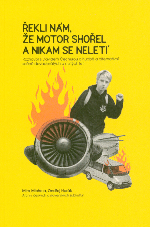 Řekli nám, že motor shořel a nikam se neletí : rozhovor s Davidem Čechurou o hudbě a alternativní scéně devadesátých a nultých let