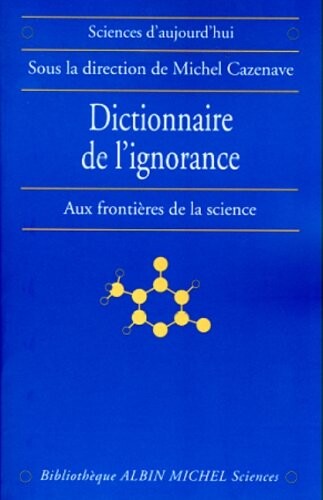 Dictionnaire de l'ignorance: Aux frontieres de la science (Sciences d'aujourd'hui) (French Edition)