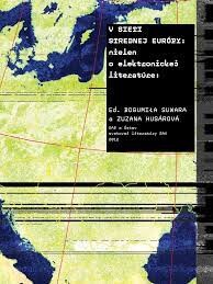 V sieti strednej Európy :nielen o elektronickej literatúre