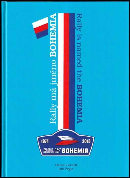 Rally má jméno Bohemia =Rally is named the Bohemia : 1974-2013 Rally Bohemia