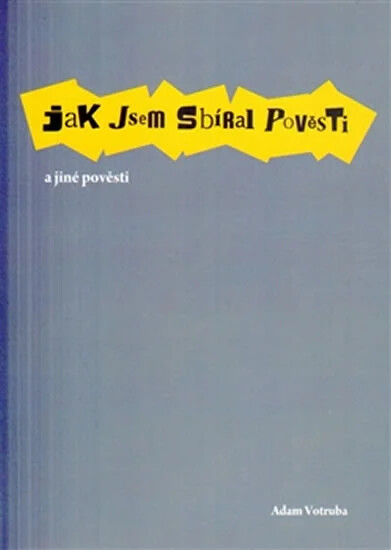Jak jsem sbíral pověsti a jiné pověsti