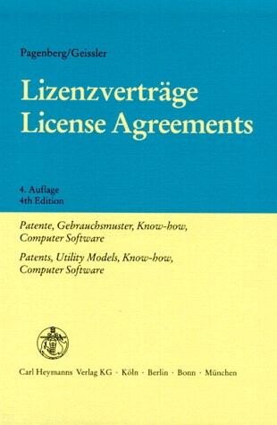Lizenzverträge : Patente, Gebrauchsmuster, Know-how, Computer Software : kommentierte Vertragsmuster nach deutschem und europäischem Recht