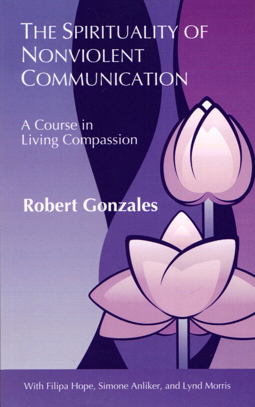The spirituality of nonviolent communication : a course in living compassion