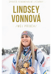 Lindsey Vonnová  : můj příběh : zpověď fenomenální lyžařky  (odkaz v elektronickém katalogu)