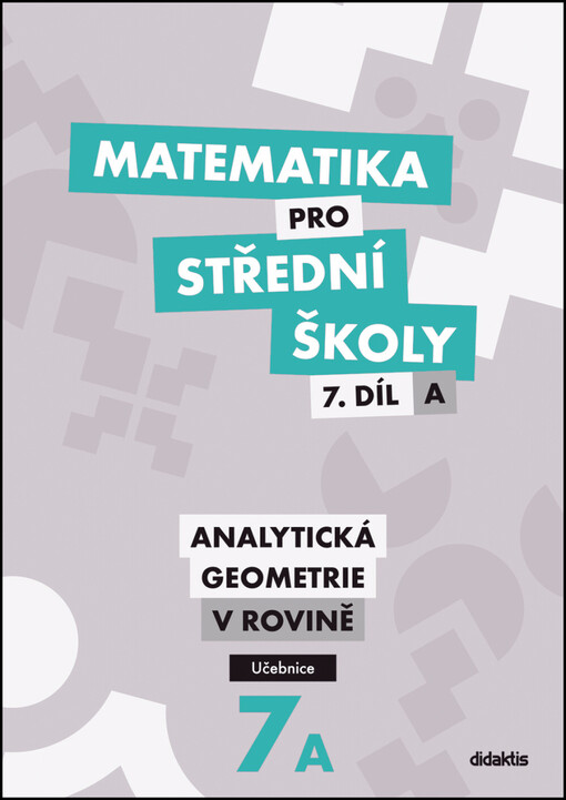 Matematika pro střední školy. 7. díl A, Analytická geometrie v rovině : učebnice. 7 A