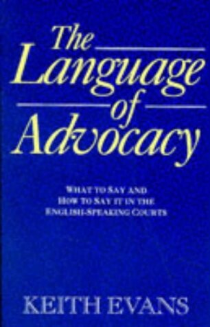 The language of advocacy : what to say and how to say it in the courts of the English-speaking peoples