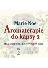 Aromaterapie do kapsy : malá encyklopedie éterických olejů. 2  (odkaz v elektronickém katalogu)