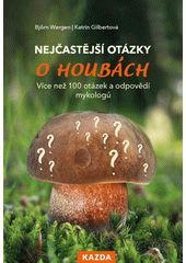 Nejčastější otázky o houbách : více než 100 otázek a odpovědí mykologů  (odkaz v elektronickém katalogu)