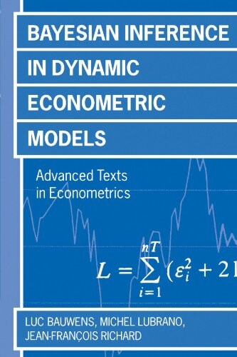 Bayesian Inference in Dynamic Econometric Models (Advanced Texts in Econometrics)
