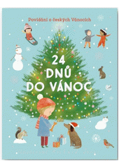 24 dnů do Vánoc : povídání o českých Vánocích  (odkaz v elektronickém katalogu)