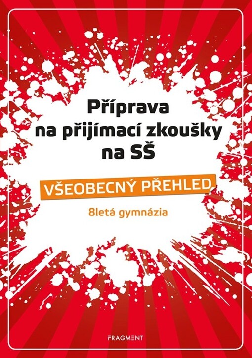 Příprava na přijímací zkoušky na SŠ : všeobecný přehled : 8letá gymnázia