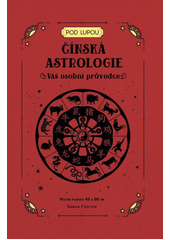 Čínská astrologie : váš osobní průvodce  (odkaz v elektronickém katalogu)