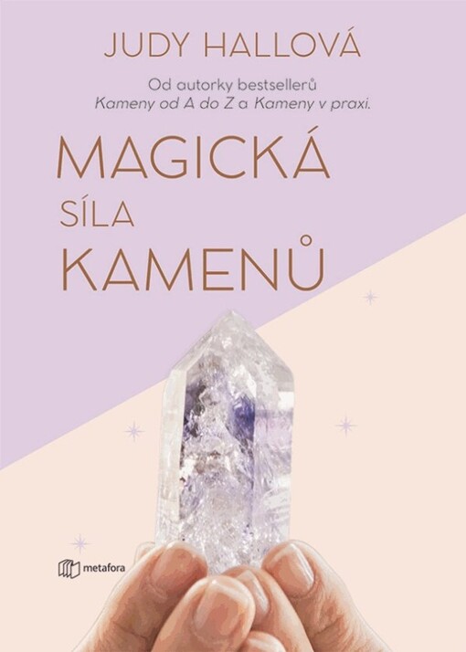 Magická síla kamenů : přivolejte si do života hojnost, zdraví a štěstí
