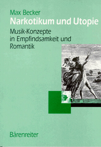 Narkotikum und Utopie : Musik-Kozepte in Empfindsamkeit und Romantik