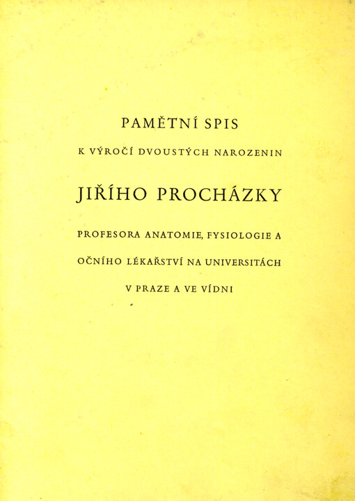 Pamětní spis k výročí dvoustých narozenin Jiřího Procházky, profesora anatomie, fyziologie a očního lékařství na univerzitách v Praze a ve Vídni