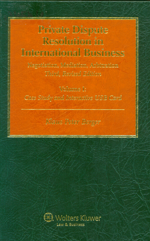 Private dispute resolution in international business : negotiation, mediation, arbitration. Volume I, Case study and interactive USB card
