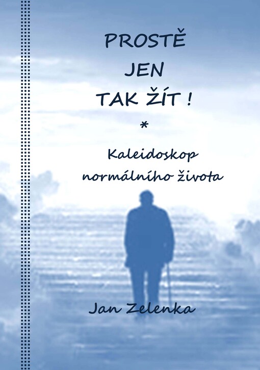 Prostě jen tak žít! : kaleidoskop normálního života