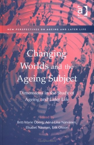 Changing worlds and the ageing subject : dimensions in the study of ageing and later life
