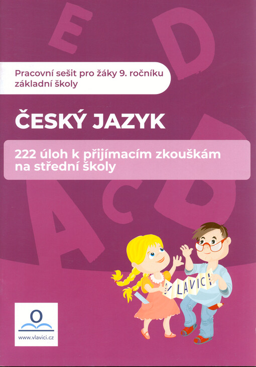 Český jazyk : 222 úloh k přijímacím zkouškám na střední školy : pracovní sešit pro žáky 9. ročníku základní školy