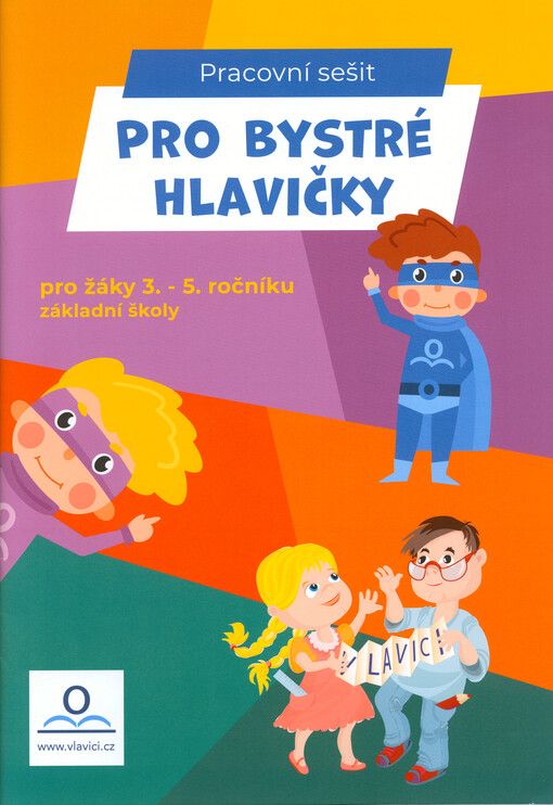Pro bystré hlavičky : pracovní sešit : pro žáky 3.-5. ročníku základní školy