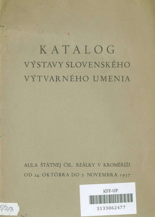 Katalog výstavy slovenského výtvarného umenia : vystavujú členovia Umeleckej besedy slovenskej a Spolku slovenských umelcov z Bratislavy : Aula štátnej čsl. reálky v Kroměříži od 24. októbra do 7. novembra 1937