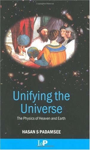 Unifying the Universe: The Physics of Heaven and Earth