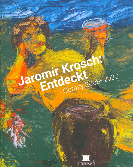 Jaromír Krosch : Entdeckt : obrazy 2008-2023
